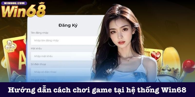 Hướng dẫn cách chơi game tại hệ thống Win68