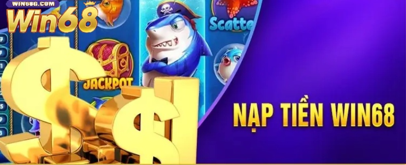 Đôi nét về nạp tiền tại Win68